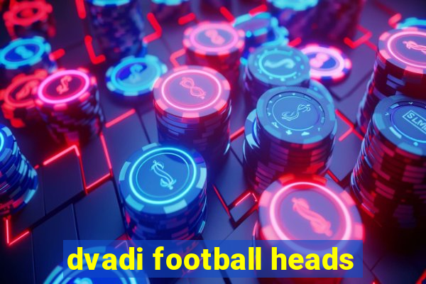 dvadi football heads